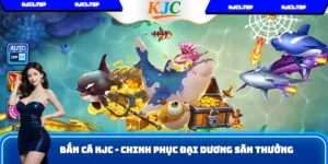 Bắn Cá KJC - Chinh Phục Đại Dương, Săn Thưởng Hấp Dẫn
